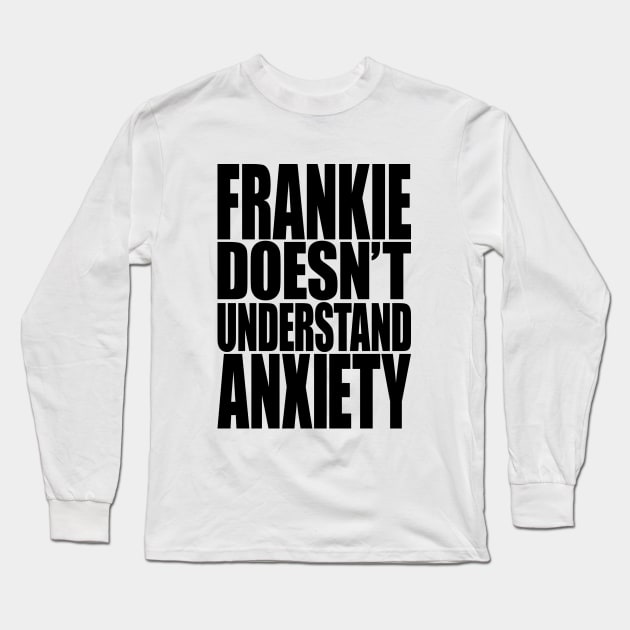 Frankie Doesn't Understand Anxiety Long Sleeve T-Shirt by FritschieComic